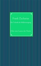 Frank Zacharias - Die Technik der Müllentsorgung