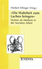 Effinger, Herber Effinger, Herbert Effinger - 'Die Wahrheit zum Lachen bringen'