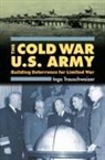 Ingo Trauschweizer - The Cold War U.S. Army