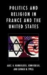 Alec G. (EDT)/ Kelsay Hargreaves, Michael J. Lovaglia, Alec Hargreaves, Alec G. Hargreaves, John Kelsay, Sumner B Twiss... - Politics and Religion in the France and The United States