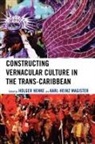 Holger Henke, Holger (EDT)/ Magister Henke, Holger Henke, Karl-Heinz Magister - Constructing Vernacular Culture in the Trans-Caribbean