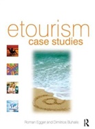 Dimitrios Buhalis, Roman Egger, Roman Buhalis Egger, Dimitrios Buhalis, Buhalis Dimitrios, Roman Egger... - Etourism Case Studies: