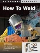 Todd Bridigum,  Bridigum Todd - How to Weld - Techniques and Tips for Beginners and Pros