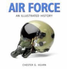 Chester G. Hearn - Air Force: An Illustrated History