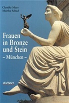 Claudia Mayr, Martha Schad, Claudia Mayr - Frauen in Bronze und Stein - München; .