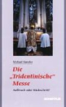 Michael Kunzler - Die "Tridentinische" Messe