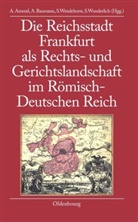 Anja Amend, Anja Amend-Traut, Anett Baumann, Anette Baumann, Stephan Wendehorst, Stephan Wendehorst u a... - Die Reichsstadt Frankfurt als Rechts- und Gerichtslandschaft im Römisch-Deutschen Reich