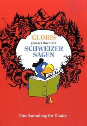Daniel Müller - Globis grosses Buch der Schweizer Sagen - Eine Sammlung für Kinder