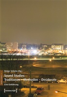 Holge Schulze, Holger Schulze - Sound Studies: Traditionen - Methoden - Desiderate