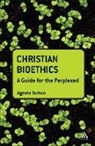 Agneta Sutton - Christian Bioethics: A Guide for the Perplexed