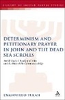 Emmanuel O Tukasi, Emmanuel O. Tukasi, Lester L. Grabbe - Determinism and Petitionary Prayer in John and the Dead Sea Scrolls