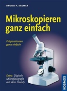 Bruno P Kremer, Bruno P. Kremer - Mikroskopieren ganz einfach