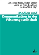 Raabe, Johannes Raabe, Rudolf Stöber, Theis-Berglmair, Anna Theis-Berglmair, Anna M. Theis-Berglmair... - Medien und Kommunikation in der Wissensgesellschaft