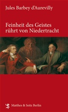 Jules Barbey d' Aurevilly, Barbey d`Aurevilly, Jules Barbey d`Aurevilly, Jules Barbey dAurevilly, Jules Barbey D'Aurevilly, Paul Bourget... - Feinheit des Geistes rührt von Niedertracht