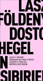Làszló Földenyi, Laszlo F. Földenyi, Laszlo F Földényi, László F Földényi, László F. Földényi, Hans Skirecki - Dostojewski liest Hegel in Sibirien und bricht in Tränen aus