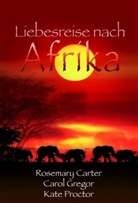 Rosemary Carter, Carol Gregor, Kate Proctor - Liebesreise nach Afrika