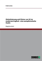 Frank Lorenz - Glottalisierung und Elision von [t] im modernen Englisch - eine soziophonetische Studie