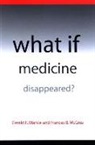 Gerald E Markle, Gerald E. Markle, Gerald E./ McCrea Markle, Frances B McCrea, Frances B. McCrea - What If Medicine Disappeared?