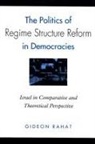 Gideon Rahat - The Politics of Regime Structure Reform in Democracies