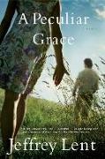 Jeffrey Lent,  Lent Jeffrey - Peculiar Grace - A Novel