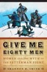 Shannon D Smith, Shannon D. Smith - Give Me Eighty Men
