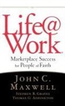 Thomas G. Addington, Stephen R. Graves, John Maxwell, John C Maxwell, John C. Maxwell - Life @ Work