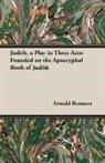Arnold Bennett - Judith, a Play in Three Acts : Founded O