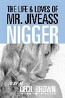Cecil Brown, Henry Louis Gates, Henry Louis Jr Gates - The Life and Loves of Mr. Jiveass Nigger