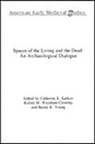 Catherine Karkov, etc., Catherine E. Karkov, Kelly M. Wickham-Crowley, Bailey K. Young - Spaces of the Living and the Dead