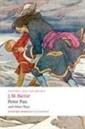 J M Barrie, J. M. Barrie, J.M. Barrie, James M Barrie, James Matthew Barrie, Pete Hollindale... - Peter Pan and Other Plays