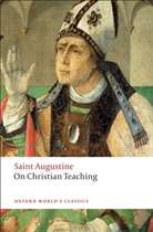 Edmund Augustine, Edmund O. P. Augustine, Saint Augustine, St Augustine, Aurelius Augustinus, Saint Augustine of Hippo... - On Christian Teaching