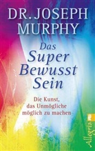MURPHY, Joseph Murphy, Joseph (Dr.) Murphy - Das Super Bewusst Sein