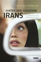 Christiane Hoffmann - Hinter den Schleiern Irans