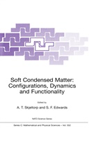 Sam F. Edwards, A. T. Skjeltorp, A.T. Skjeltorp, Arne Skjeltorp, Arne T. Skjeltorp - Soft Condensed Matter: Configurations, Dynamics and Functionality