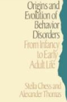 Stella Chess, Alexander Thomas, Alexander Thomas - Origins and Evolution of Behavioral Disorders: From Infancy to Adult Life