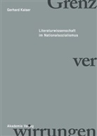 Gerhard Kaiser - Grenzverwirrungen - Literaturwissenschaft im Nationalsozialismus