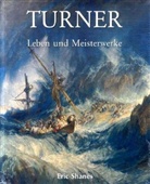 Eric Shanes - Turner: Leben und Meisterwerke