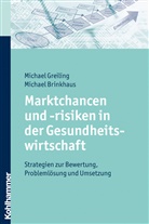 Michael Brinkhaus, Michae Greiling, Michael Greiling - Marktchancen und -risiken in der Gesundheitswirtschaft