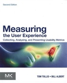 Bill Albert, William Albert, Thomas Tullis, Thomas Albert Tullis, Tom Tullis - Measuring the User Experience