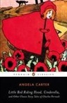Angela Carter, Angela/ Zipes Carter, Jack Zipes - Little Red Riding Hood, Cinderella, and Other Classic Fairy Tales of