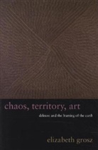 E Grosz, Elizabeth Grosz - Chaos, Territory, Art