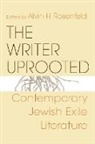 Alvin H. Rosenfeld, Alvin H. (EDT) Rosenfeld, Edited by Alvin H Rosenfeld, Alvin H Rosenfeld, Alvin H. Rosenfeld - Writer Uprooted