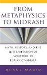 Shaul Magid, Magid Shaul - From Metaphysics to Midrash