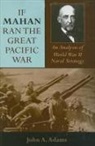 John A Adams, John A. Adams, Adams John a - If Mahan Ran the Great Pacific War