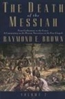 Raymond E Brown, Raymond E. Brown, BROWN RAYMOND E, Brown Raymond E. - Death of the Messiah, From Gethsemane to the Grave, Volume 2