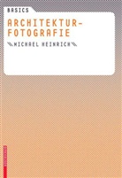 Michael Heinrich, Michael Heinrich, Bert Bielefeld - Basics Architekturfotografie