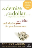 Chuck Butler, Addison Wiggin - Demise of the Dollar...