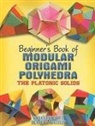 Bennett Arnstein, Gurkewitz Gurkewitz, Rona Gurkewitz - Beginner''s Book of Modular Origami Polyhedra