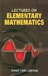 Joseph Louis Lagrange, Joseph Louis/ McCormack Lagrange - Lectures on Elementary Mathematics