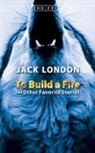 Jack London - To Build a Fire and Other Favorite Stories